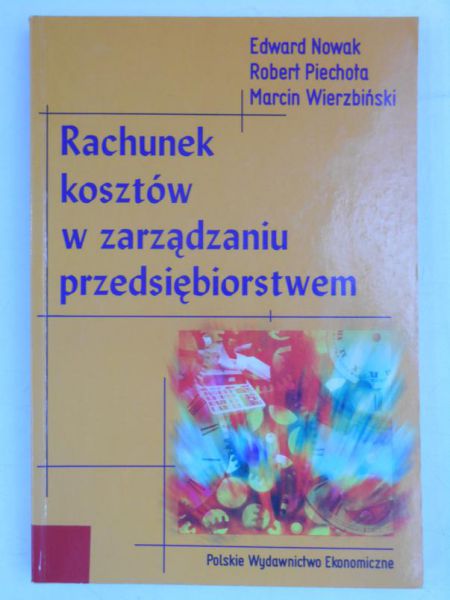 Nowak Edward - Rachunek kosztów w zarządzaniu przedsiębiorstwem
