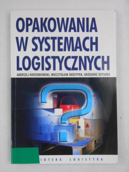 Korzeniowski Andrzej - Opakowania w systemach logistycznych