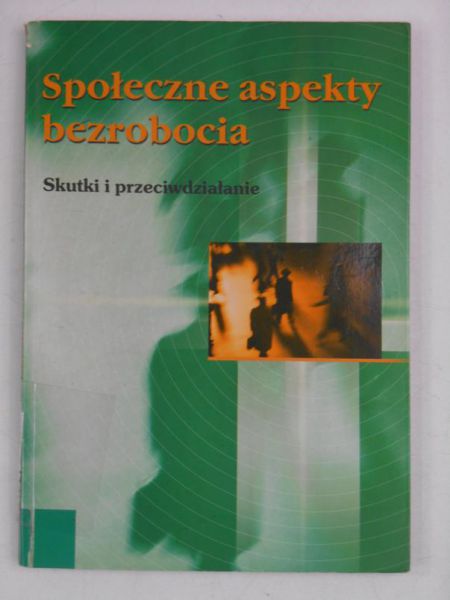 Społeczne aspekty bezrobocia. Skutki i przeciwdziałania
