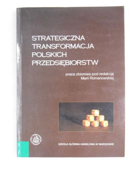 Romanowska Maria (red.) - Strategiczna transformacja polskich przedsiębiorstw
