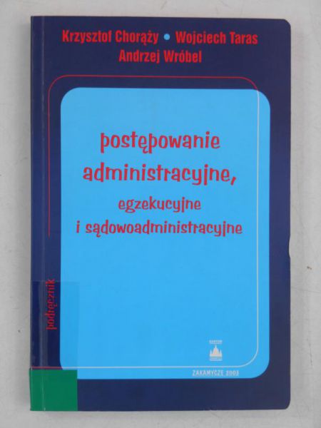 Chorąży Krzysztof - Postępowanie administracyjne, egzekucyjne i sądowoadministracyjne