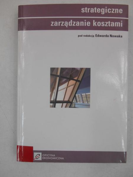 Nowak Edward (red.) - Strategiczne zarządzanie kosztami