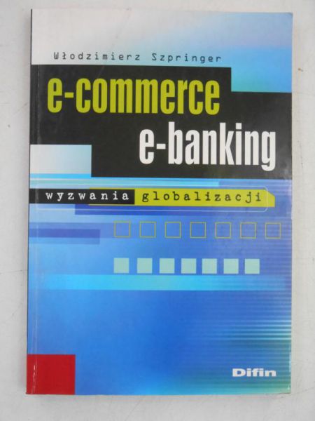 e-commerce, e-banking. Wyzwania globalizacji
