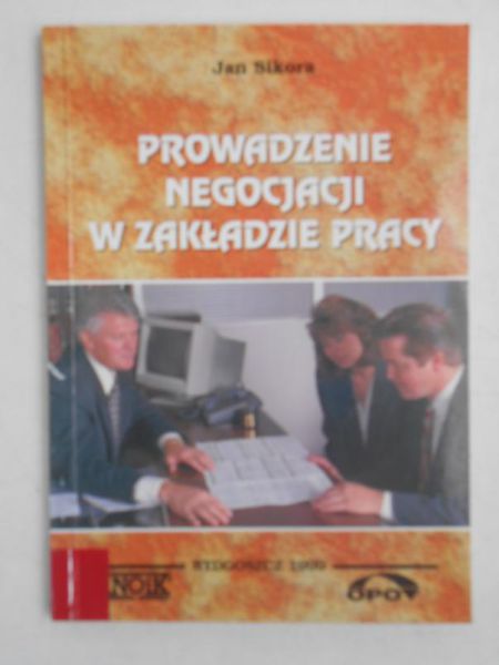Sikora Jan - Prowadzenie negocjacji w zakładzie pracy
