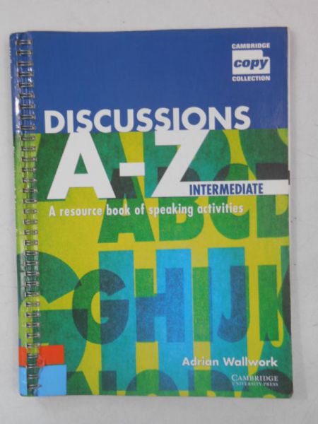 Discussions A-Z Intermediate. A Resource Book of Speaking Activities
