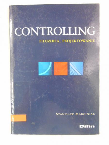 Marciniak Stanisław - Controlling. Filozofia, projektowanie