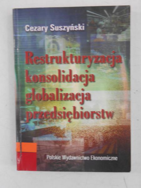 Restrukturyzacja, konsolidacja, globalizacja przedsiębiorstw