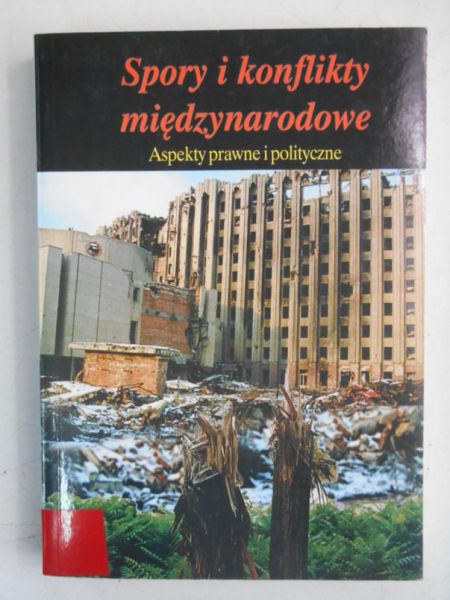 (red.) - Spory i konflikty międzynarodowe. Aspekty prawne i polityczne.