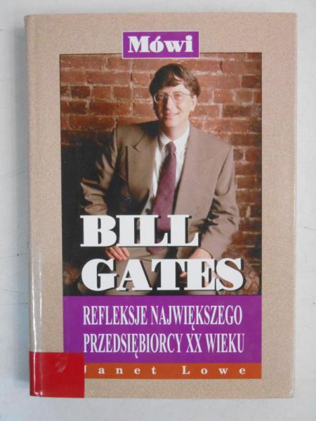 Lowe Janet - Mówi Bill Gates. Refleksje największego przedsiębiorcy XX wieku