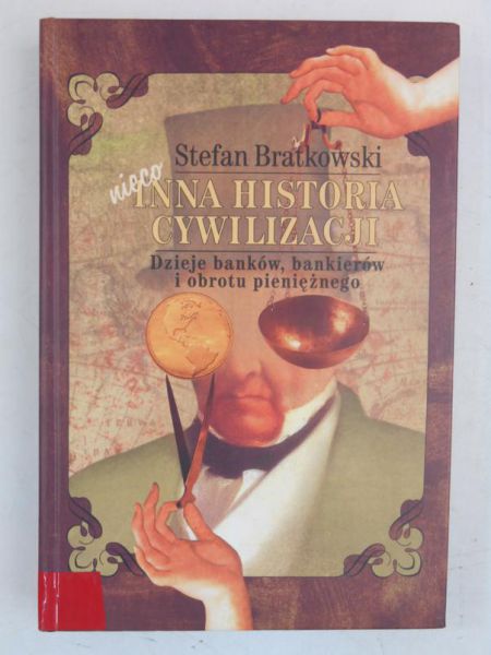 Bratkowski Stefan - Nieco inna historia cywilizacji. Dzieje banków, bankierów i obrotu pienięznego