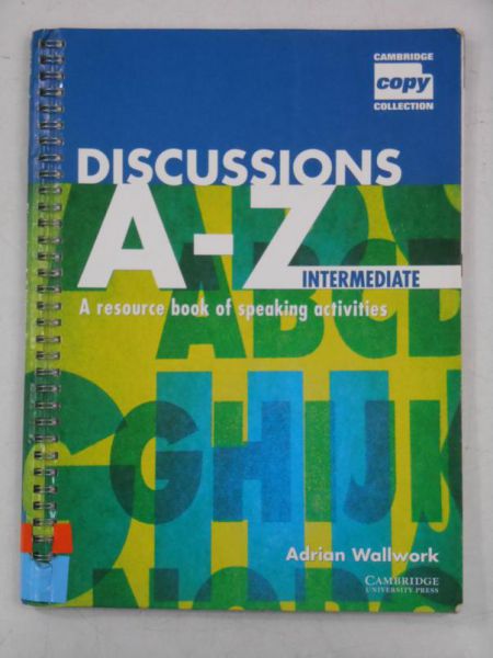 Discussions A-Z Intermediate. A Resource Book of Speaking Activities