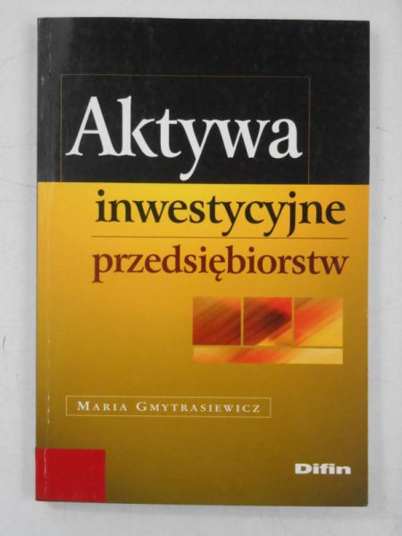 Gmytrasiewicz Maria - Aktywa inwestycyjne przedsiębiorstw