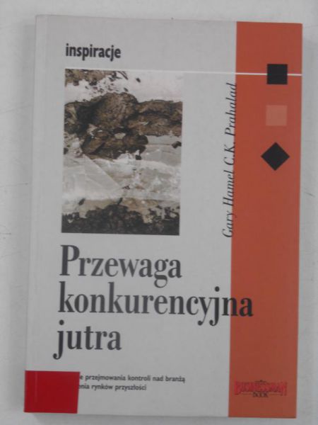 Hamel Gary - Przewaga konkurencyjna jutra