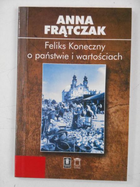 Feliks Koneczny o państwie i wartościach