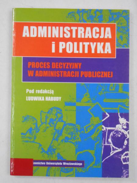 Administracja i polityka. Proces decyzyjny w administracji publicznej