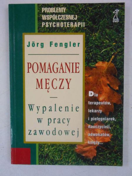Pomaganie męczy. Wypalenie w pracy zawodowej
