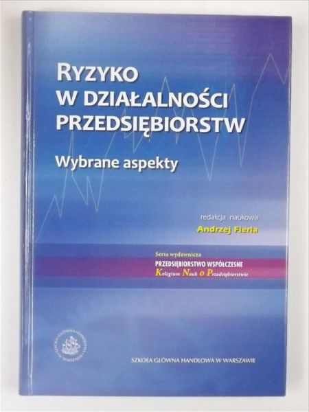 Fierla Andrzej (red.) - Ryzyko w działalności przedsiębiorstw. Wybrane aspekty