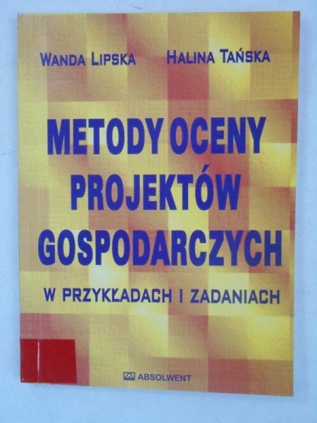 Metody oceny projektów gospodarczych w przykładach i zadaniach