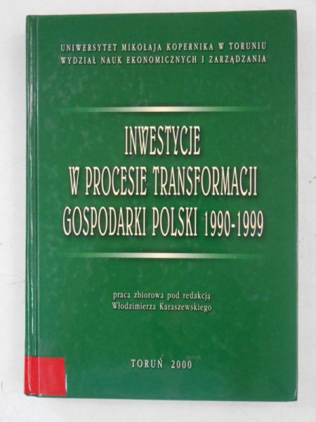 Karaszewski Włodzimierz (red.) - Inwestycje w procesie transformacji gospodarki Polski w latach 1990-1999