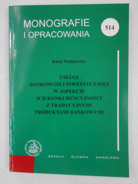 Walkiewicz Rafał - Usługi bankowości inwestycyjnej w aspekcie ich konkurencyjności z tradycyjnymi produktami bankowymi