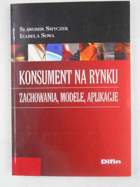 Konsument na rynku. Zachowania, modele, aplikacje
