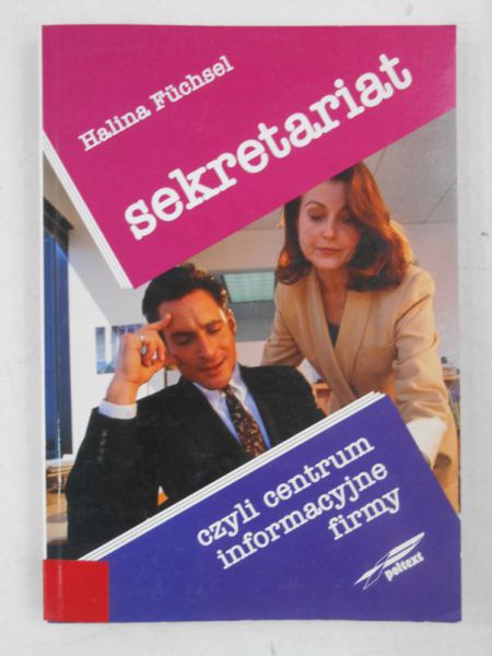 Fuchsel Halina - Sekretariat, czyli centrum informacyjne firmy