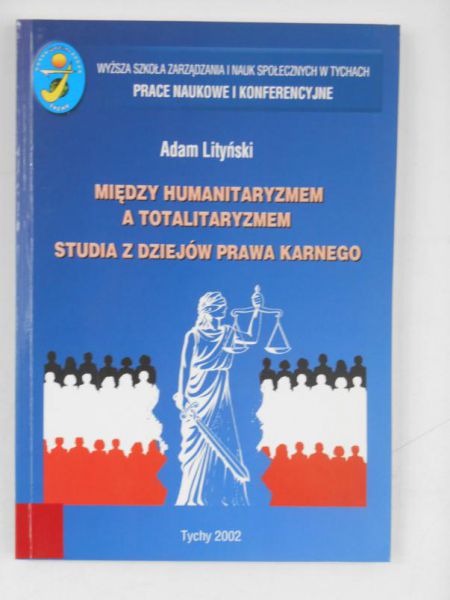 Między humanitaryzmem a totalitaryzmem. Studia z dziejów prawa karnego