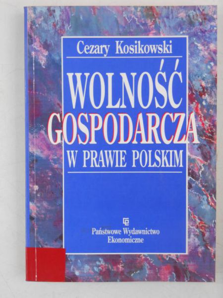 Kosikowski Cezary - Wolność gospodarcza w prawie polskim