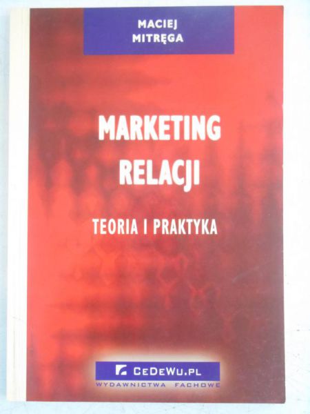 Mitręga Maciej - Marketing relacji. Teoria i praktyka