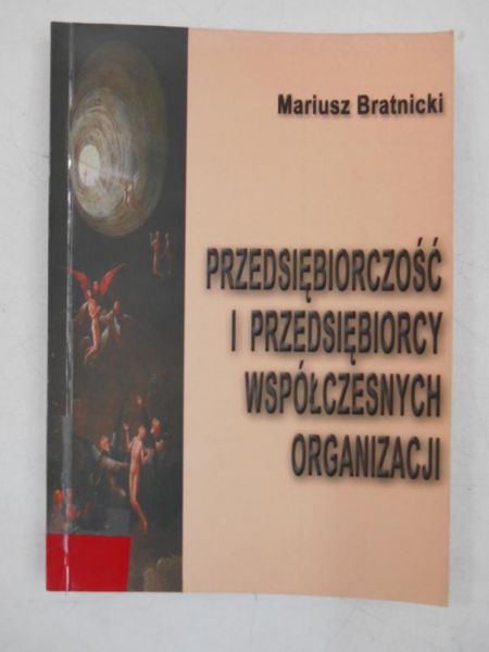 Bratnicki Mariusz - Przedsiębiorczość i przedsiębiorcy współczesnych organizacji