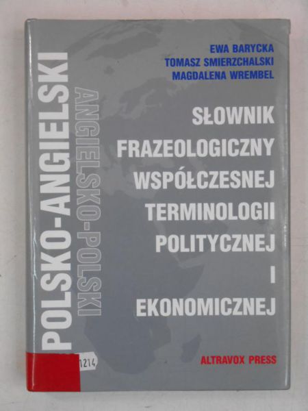 Barycka Ewa - Słownik frazeologiczny współczesnej terminologii politycznej i ekonomicznej