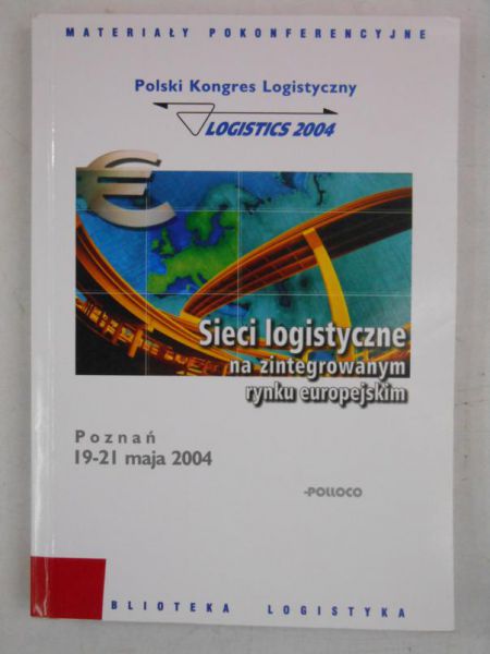 Bill Chris D. - Sieci logistyczne na zintegrowanym rynku europejskim. Polski Kongres Logistyczny
