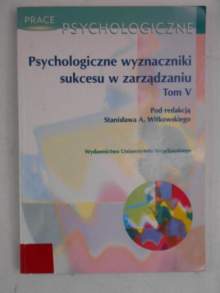 Stanisław   - Psychologiczne wyznaczniki sukcesu w zarządzaniu, t.5