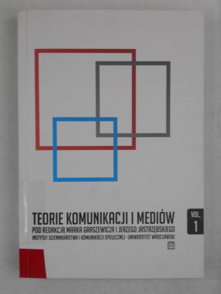 Graszewicz Marek (red.) - Teorie komunikacji i mediów