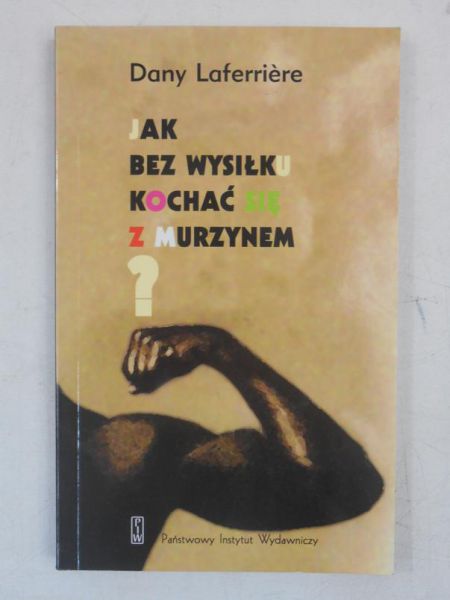Laferriere Dany - Jak bez wysiłku kochać się z Murzynem?