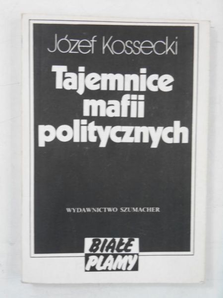 Kossecki Józef - Tajemnice mafii politycznych