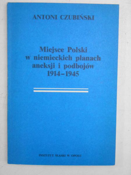Miejsce Polski w niemieckich planach aneksji i podbojów 1914-1945