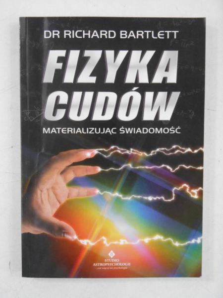 Bartlett Richard - Fizyka cudów. Materializując świadomość