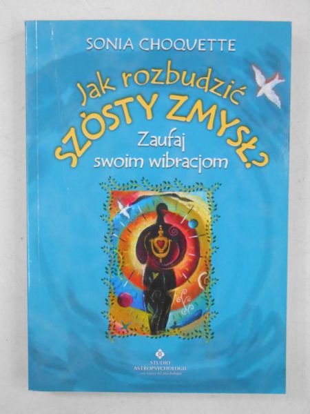 Choquette Sonia - Jak rozbudzić szósty zmysł?