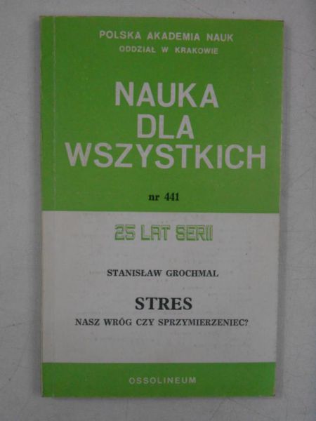 Grochmal Stanisław - Stres. Nasz wróg czy sprzymierzeniec?