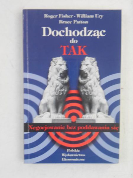 Fisher Roger - Dochodząc do TAK. Negocjowanie bez poddawania się