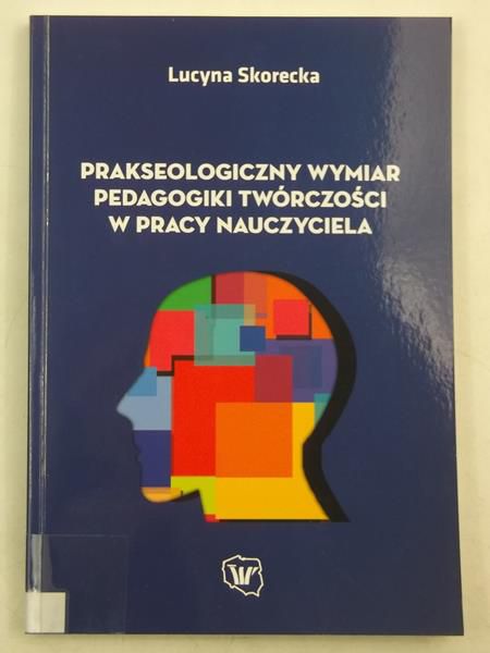Prakseologiczny wymiar pedagogiki twórczości w pracy nauczyciela