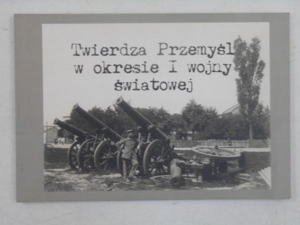 Burzyńska Janina - Twierdza Przemyśl w okresie I wojny światowej