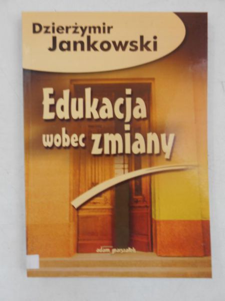 Jankowski Dzierżymir  - Edukacja wobec zmiany