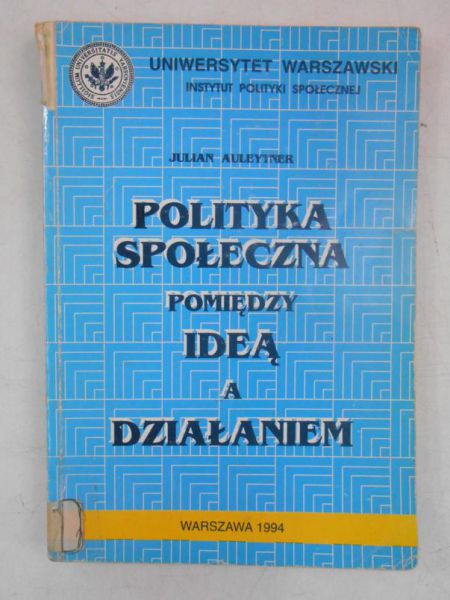 Auleytner Julian - Polityka społeczna pomiędzy ideą a działaniem