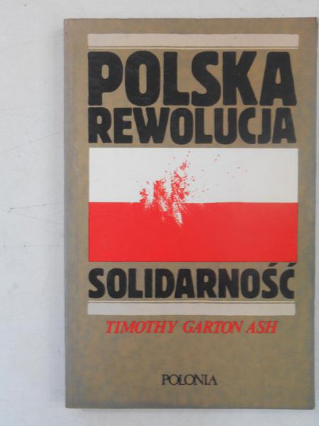 Ash Timothy Garton - Polska rewolucja: Solidarność