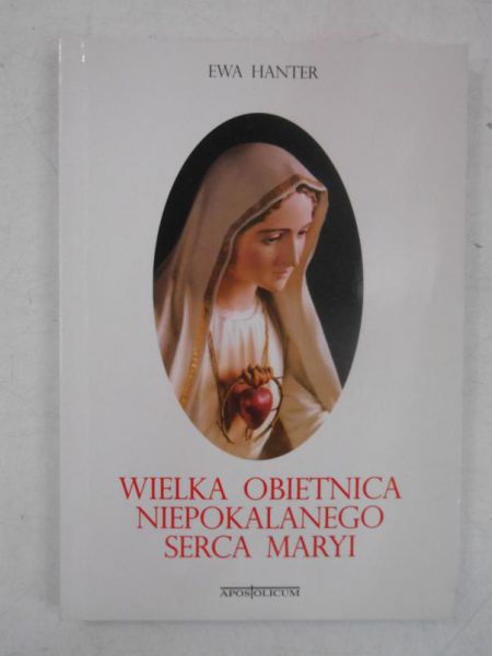 Hanter Ewa - Wielka obietnica niepokalanego serca Maryi