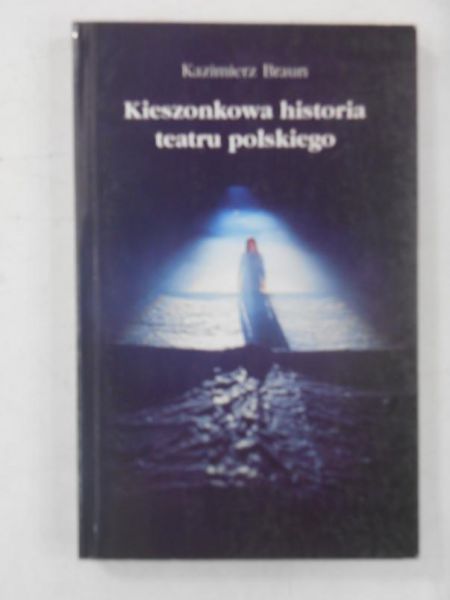 Braun Kazimierz - Kieszonkowa histroria teatru polskiego