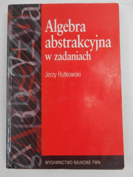 Rutkowski Jerzy - Algebra abstrakcyjna w zadaniach