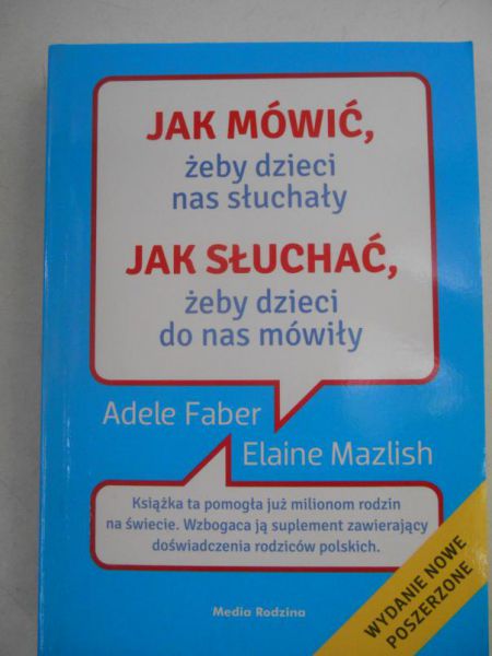 Jak mówić żeby dzieci nas słuchały. Jak słuchać żeby dzieci do nas mówiły